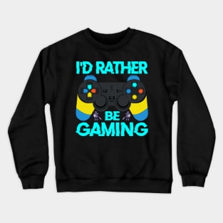 I'd Rather Be Gaming, funny Gaming Quote Gamer Gift Crewneck Sweatshirt